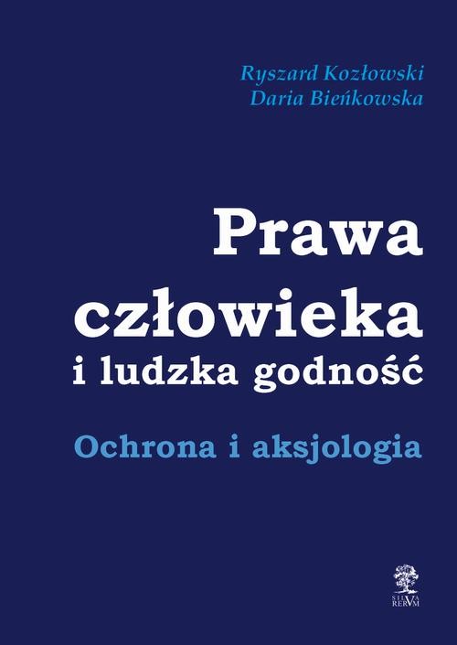 okładka Prawa człowieka i ludzka godność. Ochrona i aksjologia ebook | epub, mobi, pdf | Ryszard Kozłowski, Daria Bieńkowska