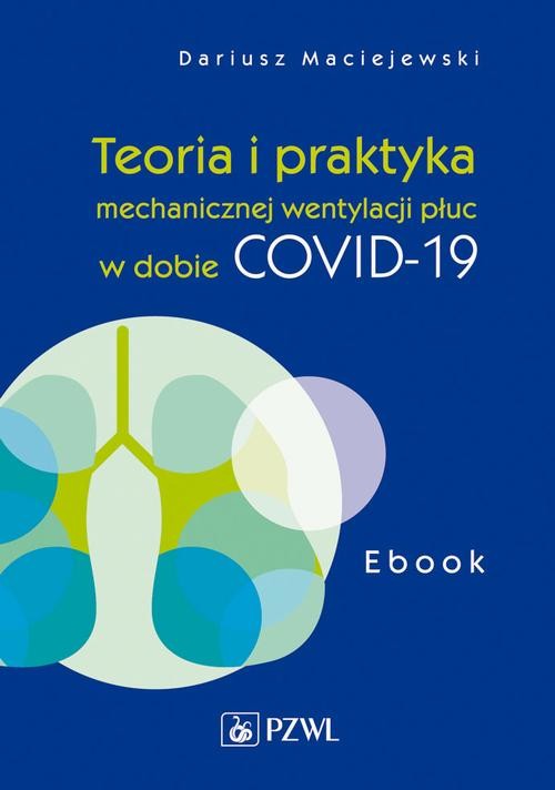 okładka Teoria i praktyka mechanicznej wentylacji płuc w dobie COVID-19. Ebook ebook | epub, mobi | Dariusz Maciejewski