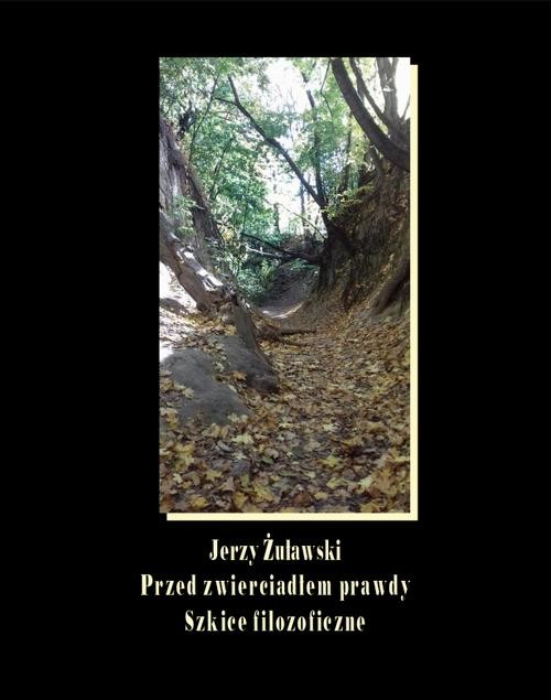 okładka Przed zwierciadłem prawdy. Szkice filozoficzne ebook | epub, mobi | Jerzy Żuławski