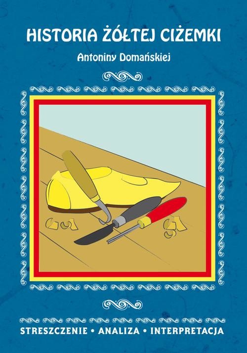 okładka Historia żółtej ciżemki Antoniny Domańskiej. Streszczenie, analiza, interpretacja ebook | pdf | Danuta Anusiak