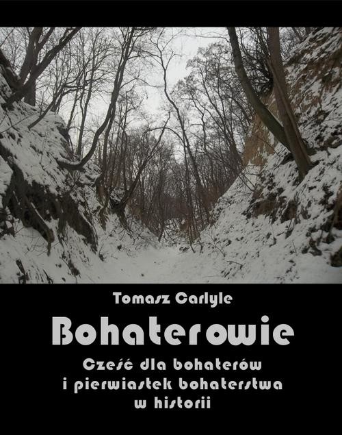 okładka Bohaterowie. Cześć dla bohaterów i pierwiastek bohaterstwa w historii ebook | epub, mobi | Tomasz Carlyle