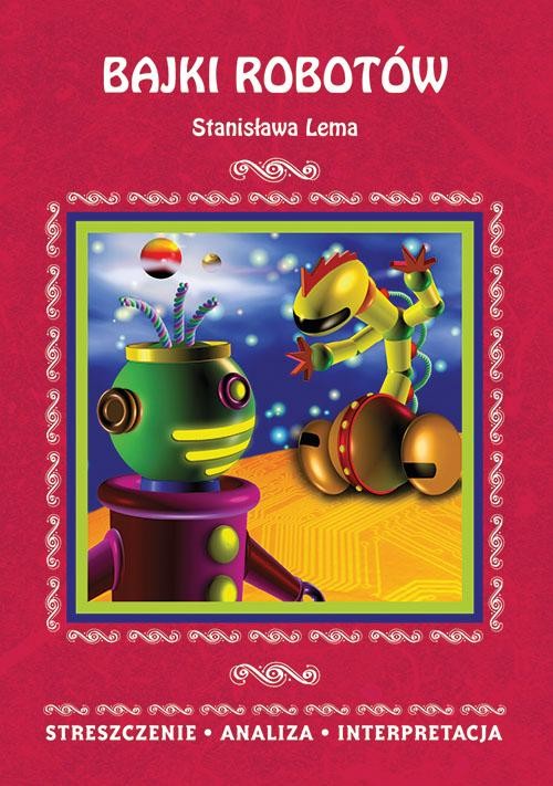 okładka Bajki robotów Stanisława Lema. Streszczenie, analiza, interpretacja ebook | pdf | Opracowania Zbiorowe