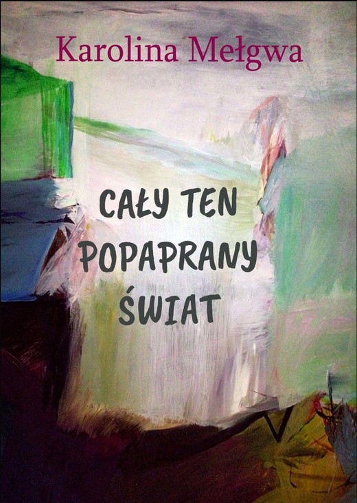 okładka Cały ten popaprany świat ebook | epub, mobi | Karolina Mełgwa
