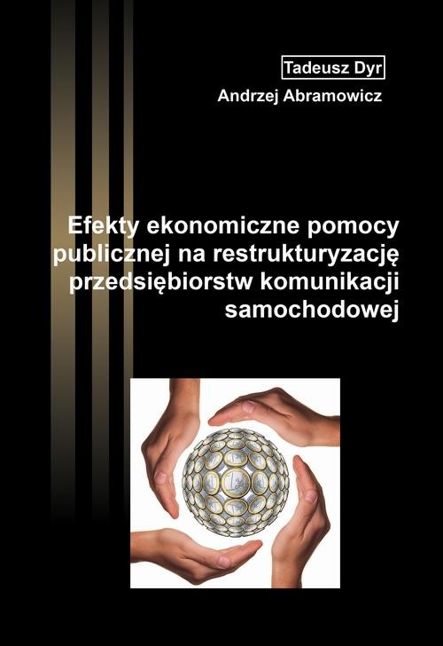 okładka Efekty ekonomiczne pomocy publicznej na restrukturyzację przedsiębiorstw komunikacji samochodowej ebook | pdf | Tadeusz Dyr, Andrzej Abramowicz