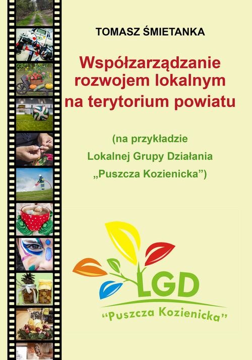 okładka Współzarządzanie rozwojem lokalnym na terytorium powiatu (na przykładzie Lokalnej Grupy Działania „Puszcza Kozienicka”) ebook | pdf | Tomasz Śmietanka
