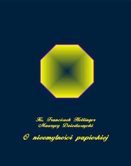 okładka O nieomylności papieskiej ebook | epub, mobi | Franciszek Hettinger, Maurycy Dzieduszycki