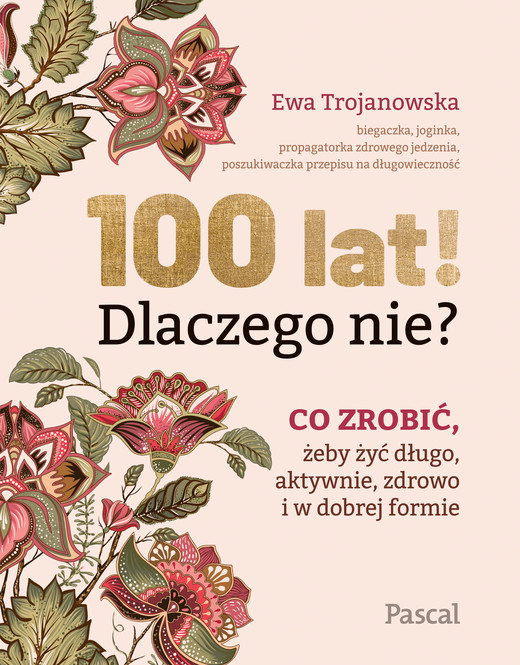 okładka 100 lat! Dlaczego nie? ebook | epub, mobi | Ewa Trojanowska
