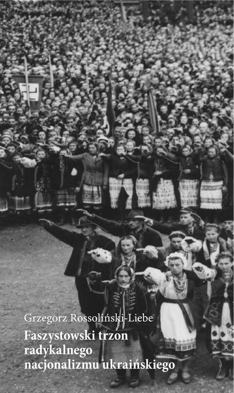 okładka Faszystowski trzon radykalnego nacjonalizmu ukraińskiego ebook | epub, mobi | Grzegorz Rossoliński-Liebe