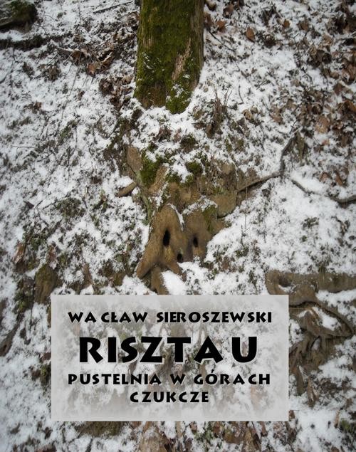 okładka Risztau. Pustelnia w górach – Czukcze ebook | epub, mobi | Wacław Sieroszewski