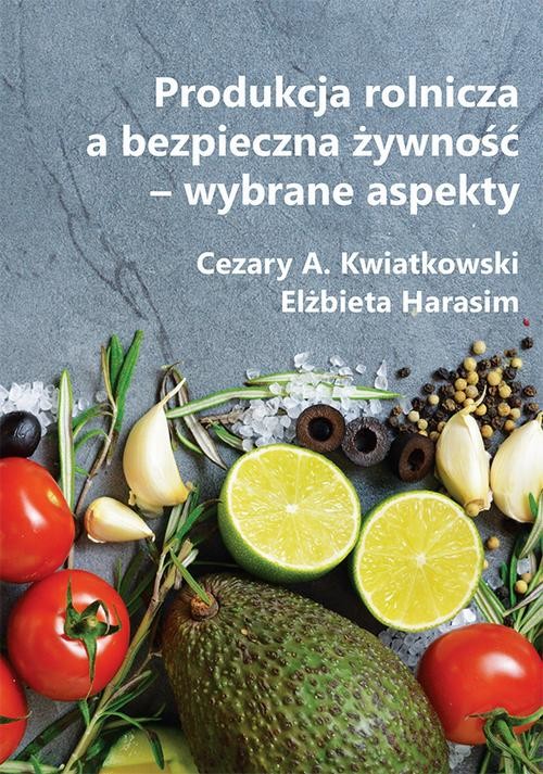 okładka Produkcja rolnicza a bezpieczna żywność – wybrane aspekty ebook | pdf | Cezary A. Kwiatkowski, Elżbieta Harasim