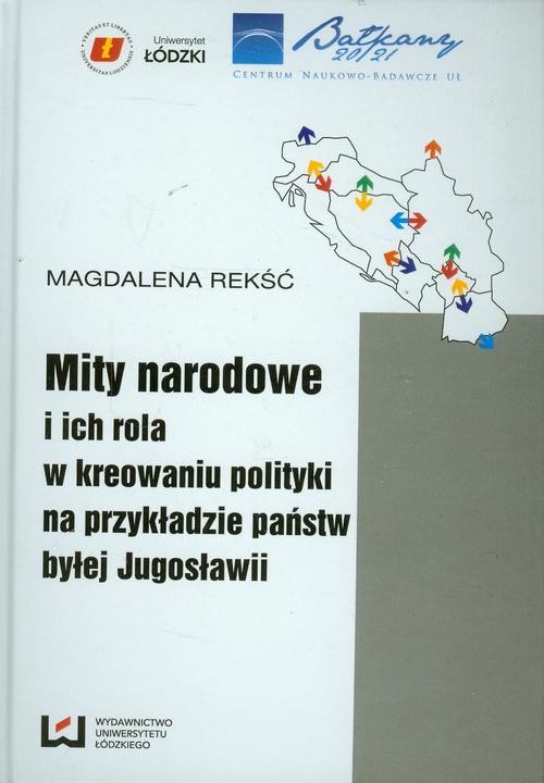 okładka Mity narodowe i ich rola w kreowaniu polityki na przykładzie państw byłej Jugosławii ebook | pdf | Magdalena Rekść