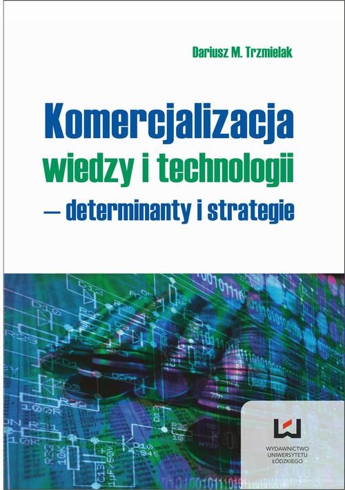 okładka Komercjalizacja wiedzy i technologii - determinanty i strategie ebook | pdf | Dariusz M. Trzmielak