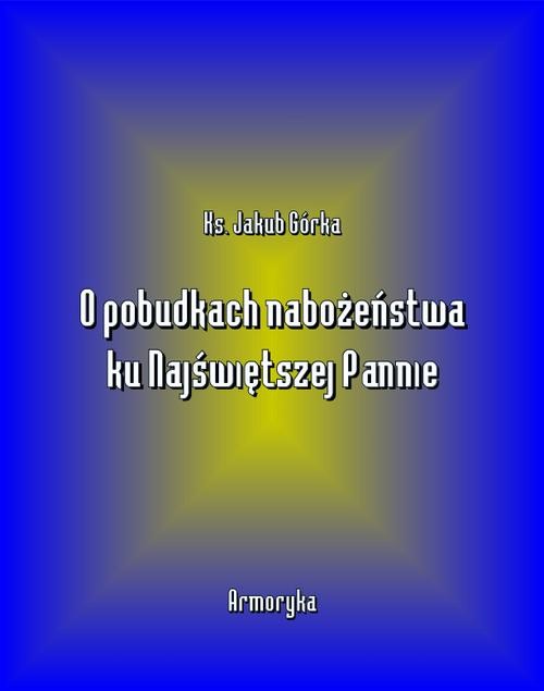 okładka O pobudkach nabożeństwa ku Najświętszej Pannie ebook | epub, mobi | Jakub Górka