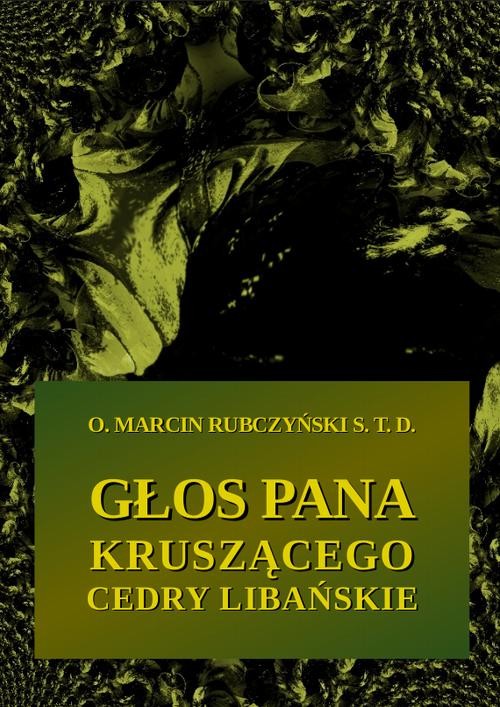 okładka Głos Pana kruszącego cedry libańskie, czyli rekolekcje dla osób, które się nawracają ebook | epub, mobi | Marcin Rubczyński