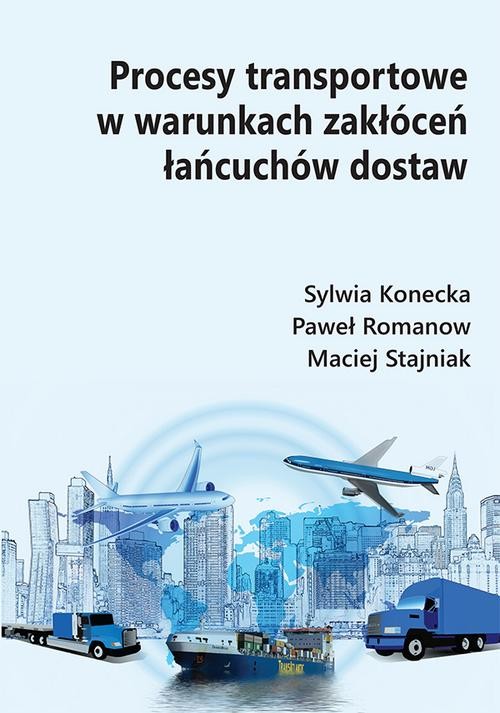 okładka Procesy transportowe w warunkach zakłóceń łańcuchów dostaw ebook | pdf | Sylwia Konecka, Paweł Romanow, Maciej Stajniak