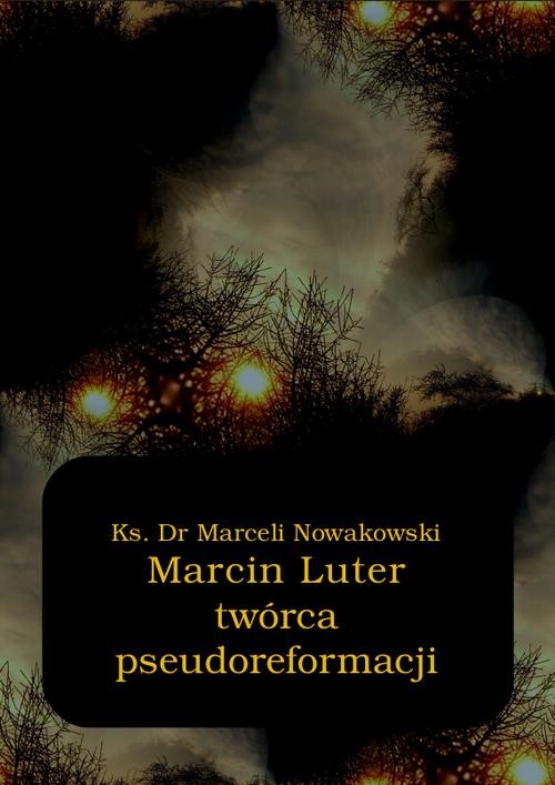 okładka Marcin Luter - twórca pseudoreformacji ebook | epub, mobi | Marceli Nowakowski