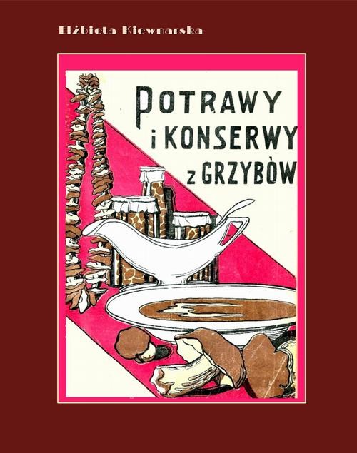 okładka Potrawy i konserwy z grzybów ebook | epub, mobi | Elżbieta Kiewnarska