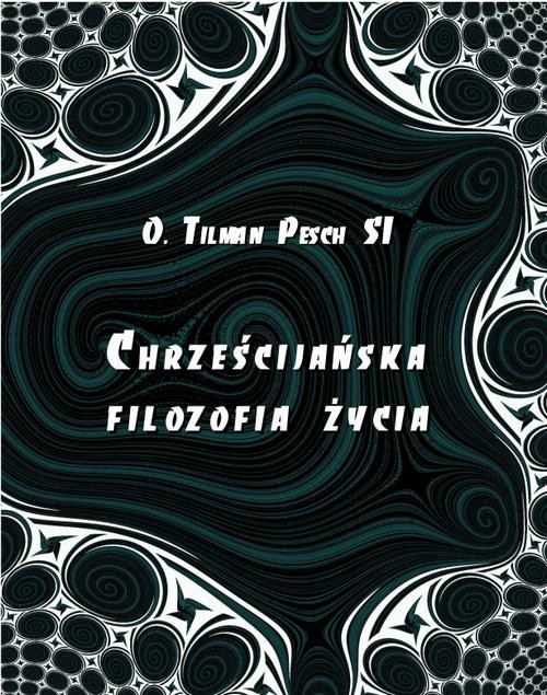 okładka Chrześcijańska filozofia życia ebook | epub, mobi | Tilman Pesch