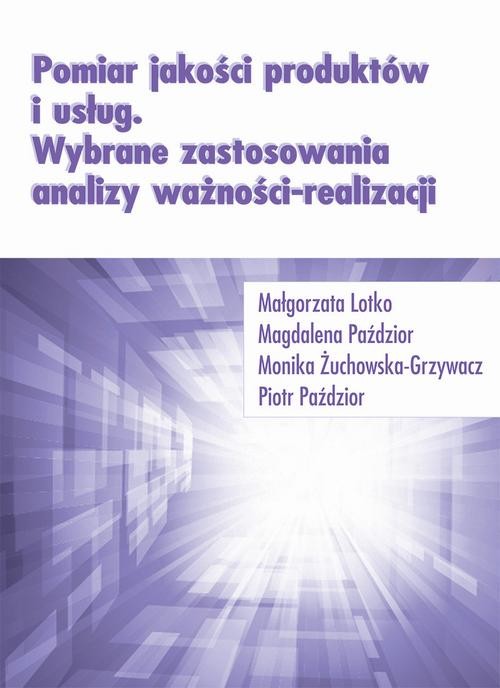 okładka Pomiar jakości produktów i usług. Wybrane zastosowania analizy ważności-realizacji ebook | pdf | Małgorzata Lotko, Magdalena Paździor, Monika Żuchowska-Grzywacz