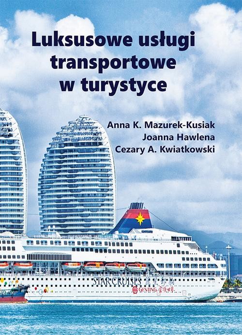 okładka Luksusowe usługi transportowe w turystyce ebook | pdf | Anna K. Mazurek-Kusiak, Joanna Hawlena, Cezary A. Kwiatkowski