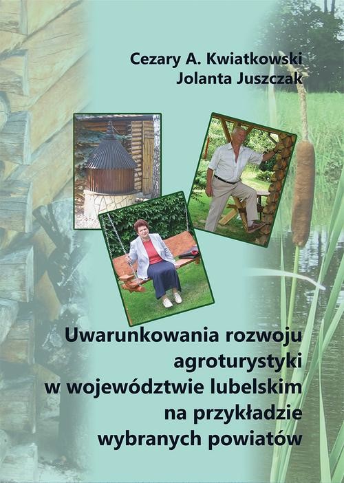 okładka Uwarunkowania rozwoju agroturystyki w województwie lubelskim na przykładzie wybranych powiatów ebook | pdf | Cezary A. Kwiatkowski, Jolanta Juszczak