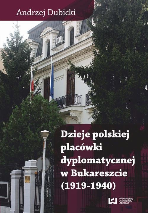 okładka Dzieje polskiej placówki dyplomatycznej w Bukareszcie (1919–1940) ebook | pdf | Andrzej Dubicki