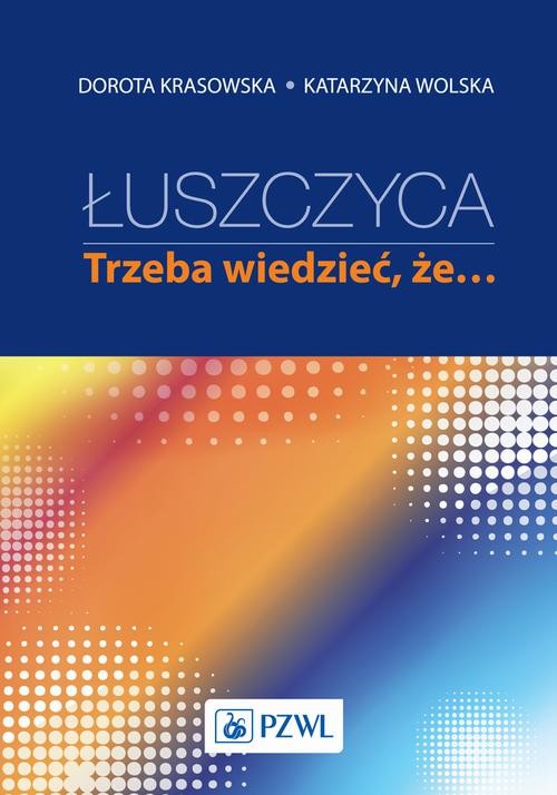okładka Łuszczyca: trzeba wiedzieć, że… ebook | epub, mobi | Dorota Krasowska, Wolska Katarzyna