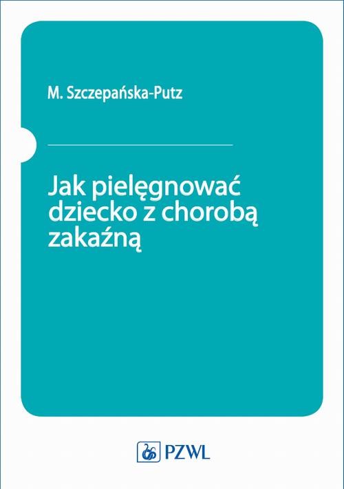 okładka Jak pielęgnować dziecko z chorobą zakaźną ebook | epub, mobi | M. Szczepańska-Putz