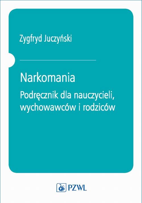 okładka Narkomania. Podręcznik dla nauczycieli, wychowawców i rodziców ebook | epub, mobi | Zygfryd Juczyński