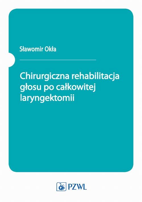 okładka Chirurgiczna rehabilitacja głosu po całkowitej laryngektomii ebook | epub, mobi | Sławomir Okła