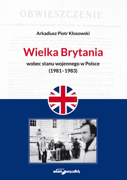 okładka Wielka Brytania wobec stanu wojennego w Polsce (1981-1983) książka | Arkadiusz Piotr Kłoskowski