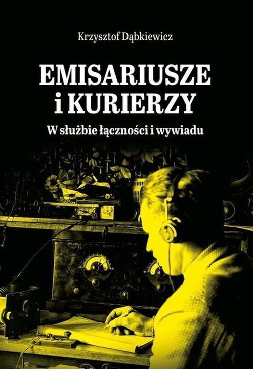 okładka Emisariusze i kurierzy W służbie łączności i wywiadu książka | Krzysztof Dąbkiewicz