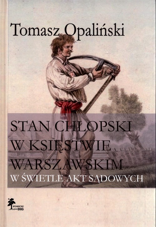 okładka Stan chłopski w Księstwie Warszawskim w świetle akt sądowych książka | Tomasz Opaliński