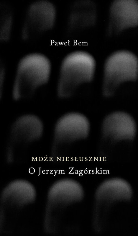 okładka Może niesłusznie O Jerzym Zagórskim książka | Bem Paweł