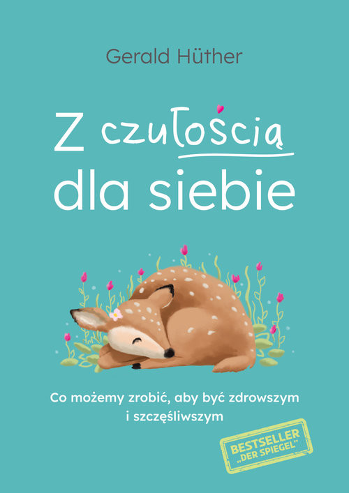 okładka Z czułością dla siebie Co możemy zrobić, aby być zdrowszym i szczęśliwszym książka | Gerald Huther