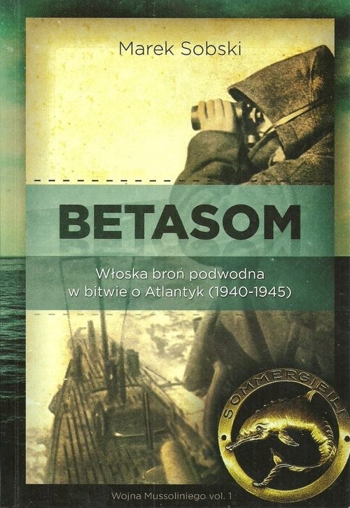 okładka Betasom Włoska broń podwodna w bitwie o Atlantyk (1940-1945) książka | Marek Sobski