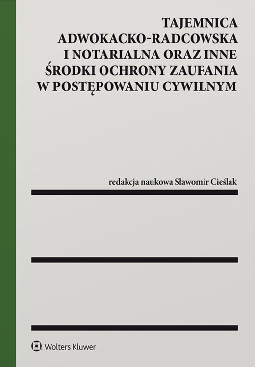 okładka Tajemnica adwokacko-radcowska i notarialna oraz inne środki ochrony zaufania w postępowaniu cywilnym (pdf) ebook | pdf | Opracowania Zbiorowe, Redakcja naukowa: Sławomir Cieślak