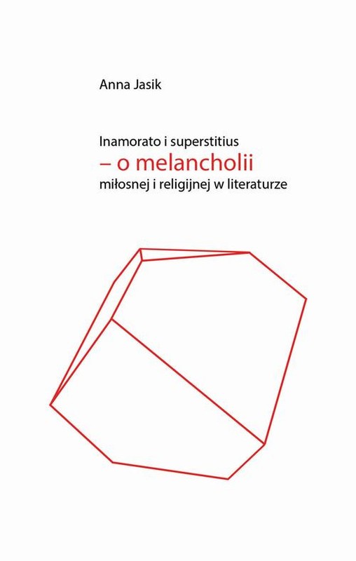 okładka Inamorato i superstitius – o melancholii miłosnej i religijnej w literaturze ebook | pdf | Anna Jasik