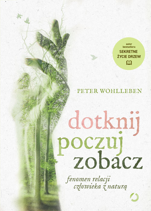okładka Dotknij, poczuj, zobacz. Fenomen relacji człowieka z naturą [wyd. 2] książka | Peter Wohlleben
