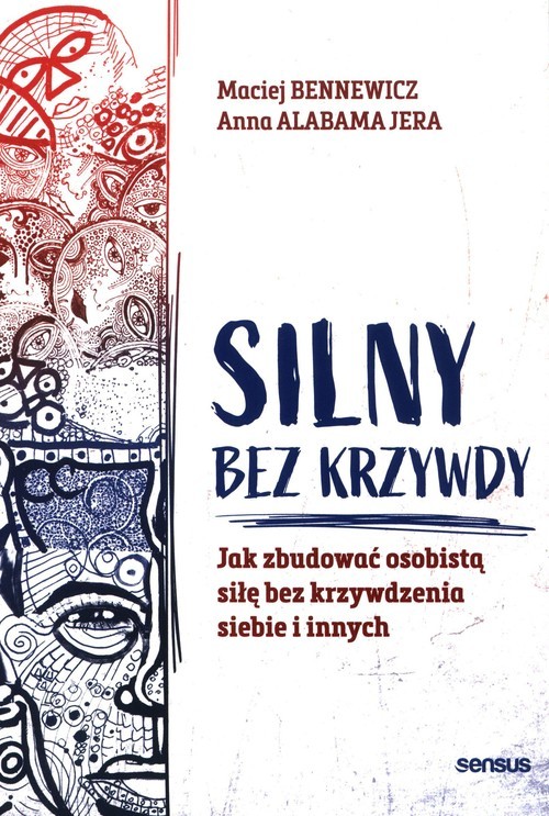 okładka Silny bez krzywdy Jak zbudować osobistą siłę bez krzywdzenia siebie i innych książka | Maciej Bennewicz, Anna Alabamajera