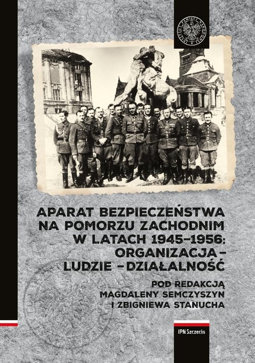 okładka Aparat Bezpieczeństwa na Pomorzu Zachodnim w latach 1945-1956. Organizacja – ludzie – działalność książka