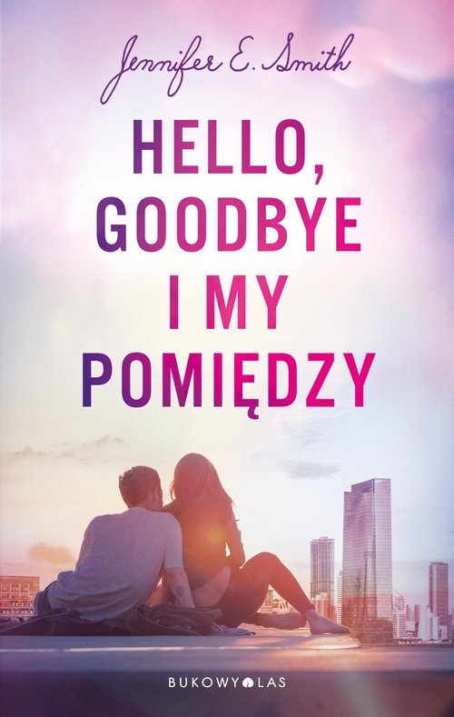 okładka Hello Goodbye i my pomiędzy książka | Smith JenniferE.