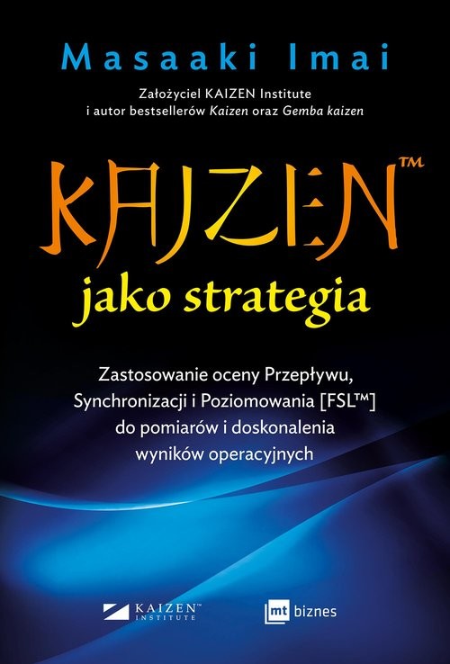 okładka KAIZEN™ jako strategia Zastosowanie oceny Przepływu, Synchronizacji i Poziomowania [FSL™] do pomiarów i doskonalenia wynikó książka | Imai Masaaki