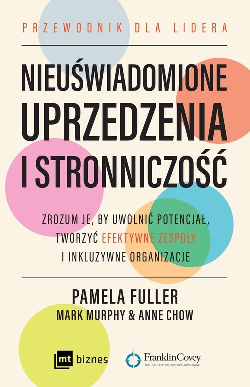 okładka Nieuświadomione uprzedzenia i stronniczość Zrozum je, by uwolnić potencjał, tworzyć efektywne zespoły i inkluzywne organizacje. książka | Fuller Pamela, Mark Murphy, Anne Chow
