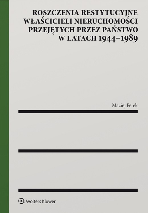 okładka Roszczenia restytucyjne właścicieli nieruchomości przejętych przez państwo w latach 1944–1989 (pdf) ebook | pdf | Maciej Ferek