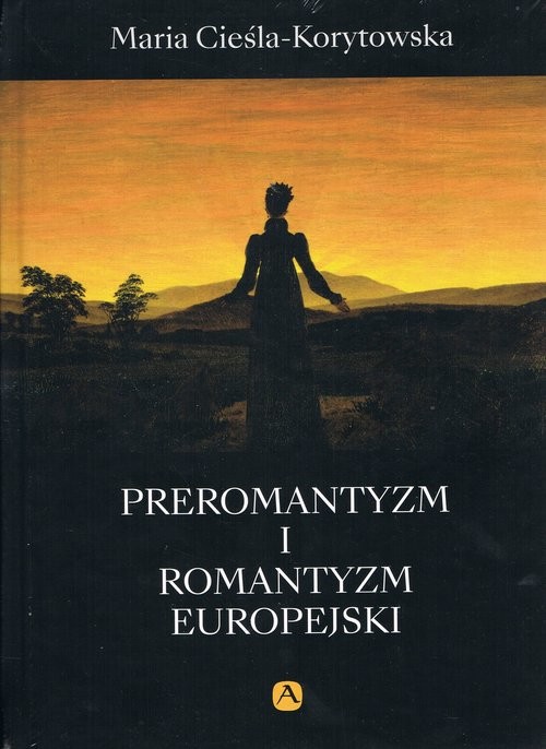 okładka Preromantyzm i Romantyzm europejski książka | Maria Cieśla-Korytowska