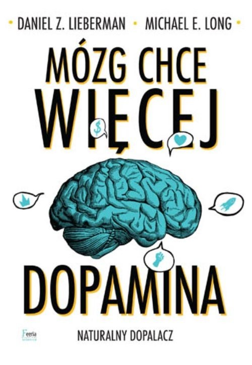 okładka Mózg chce więcej. Dopamina. Naturalny dopalacz. Wyd. 2 książka | Lieberman DanielZ., Long MichaelE.