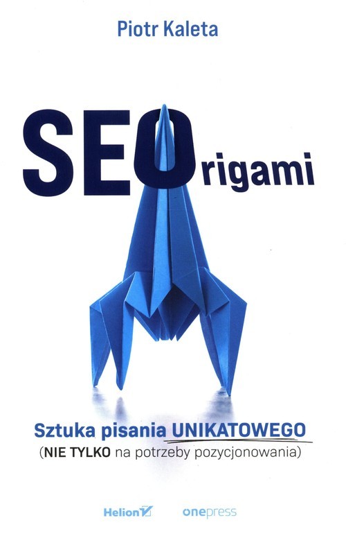 okładka SEOrigami Sztuka pisania unikatowego (nie tylko na potrzeby pozycjonowania) książka | Piotr Kaleta