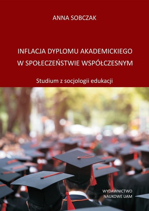 okładka Inflacja dyplomu akademickiego w społeczeństwie współczesnym Studium z socjologii edukacji książka | Anna Sobczak