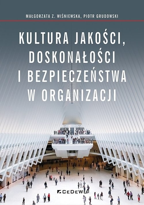 okładka Kultura jakości, doskonałości i bezpieczeństwa w organizacji książka | Małgorzata Z. Wiśniewska, Piotr Grudowski